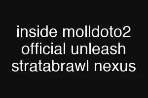 inside molldoto2 official unleash stratabrawl nexus
