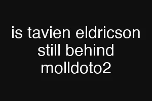 is tavien eldricson still behind molldoto2