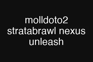 molldoto2 stratabrawl nexus unleash