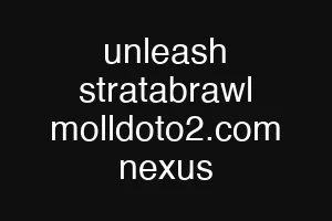 unleash stratabrawl molldoto2.com nexus